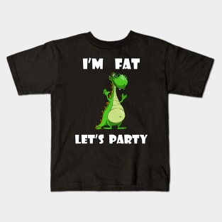 I'm Fat Let's Party Dino Kids T-Shirt